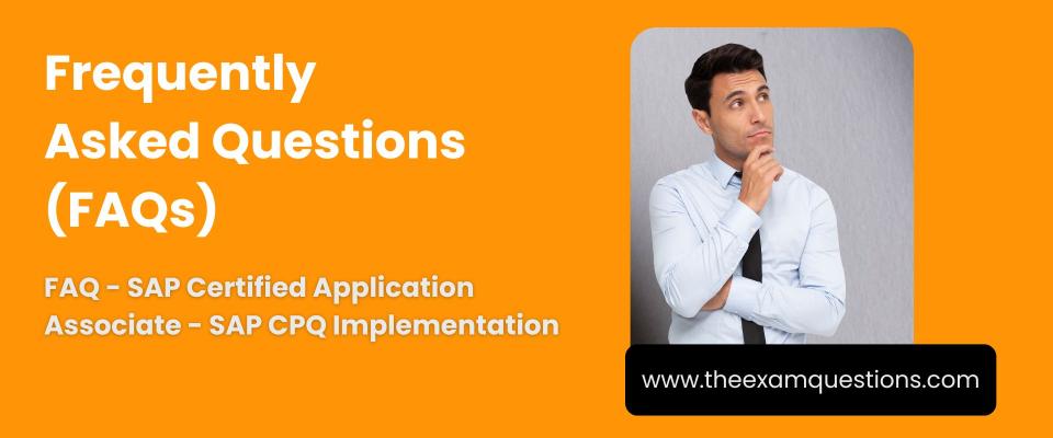 FAQ - SAP Certified Application Associate - SAP CPQ Implementation