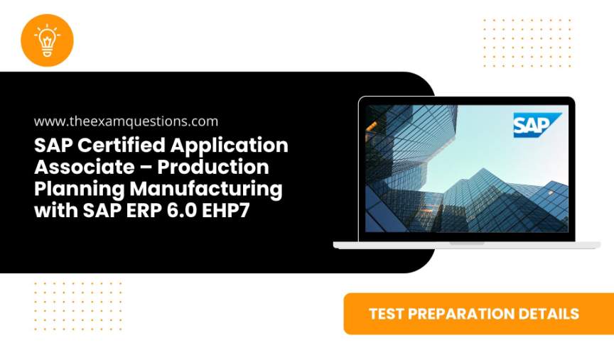 SAP Certified Application Associate – Production Planning Manufacturing with SAP ERP 6.0 EHP7