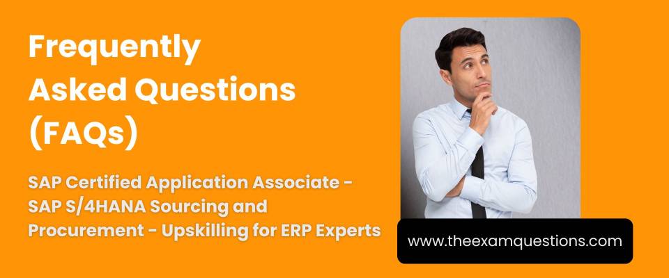 FAQ - SAP Certified Application Associate - SAP S/4HANA Sourcing and Procurement - Upskilling for ERP Experts