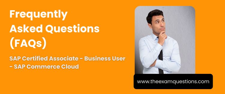 FAQ - SAP Certified Associate - Business User - SAP Commerce Cloud