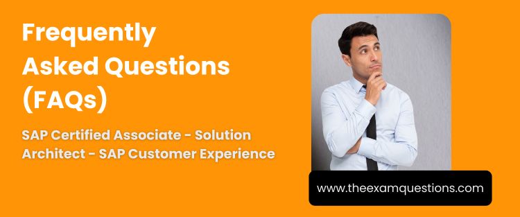 FAQ - SAP Certified Associate - Solution Architect - SAP Customer Experience