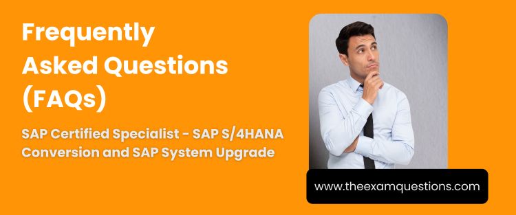 FAQ - SAP Certified Specialist - SAP S/4HANA Conversion and SAP System Upgrade