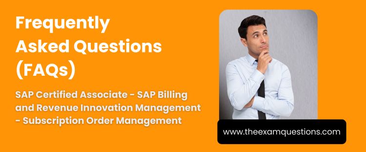 FAQ - SAP Certified Associate - SAP Billing and Revenue Innovation Mgmt. - Subscription Order Management