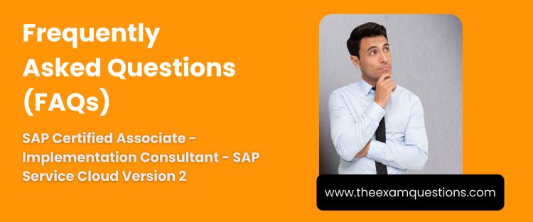 FAQ - SAP Certified Associate - Implementation Consultant - SAP Service Cloud Version 2