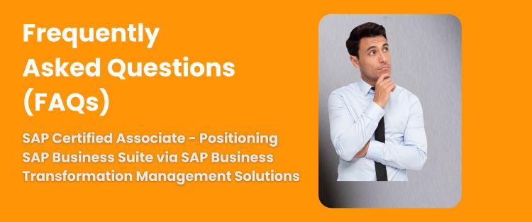 FAQ - SAP Certified Associate - Positioning SAP Business Suite via SAP Business Transformation Management Solutions