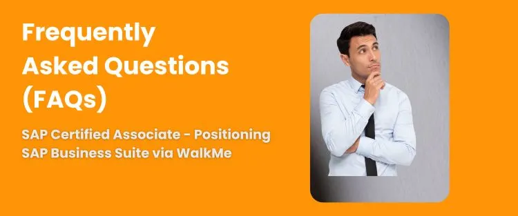 FAQ - SAP Certified Associate - Positioning SAP Business Suite via WalkMe