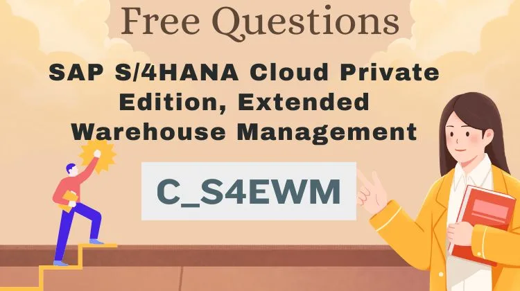 C_S4EWM_2601 Free Practice Questions: Master SAP S/4HANA Extended Warehouse Management 2026