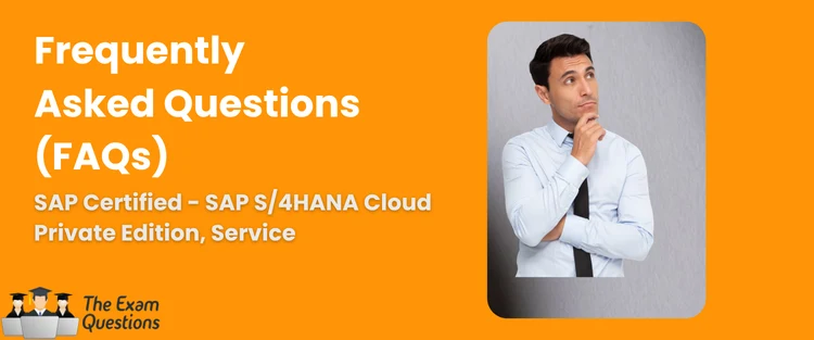 FAQ - SAP Certified Associate - SAP S/4HANA Cloud Private Edition, Service