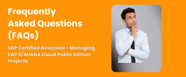 FAQ - SAP Certified Associate - Managing SAP S/4HANA Cloud Public Edition Projects