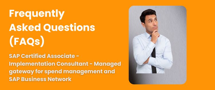 FAQ - SAP Certified Associate - Implementation Consultant - Managed gateway for spend management and SAP Business Network