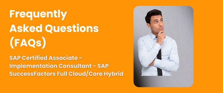 FAQ - SAP Certified Associate - Implementation Consultant - SAP SuccessFactors Full Cloud/Core Hybrid