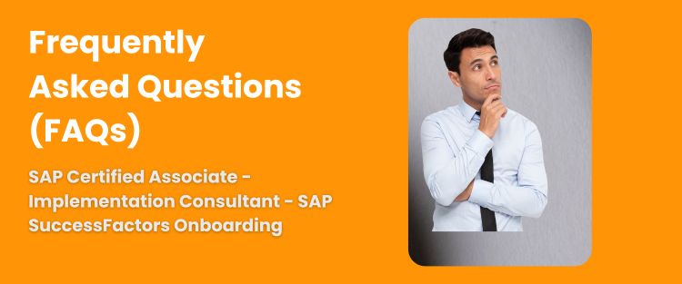 FAQ - SAP Certified Associate - Implementation Consultant - SAP SuccessFactors Onboarding