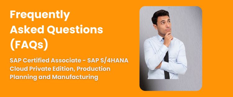 FAQ - SAP Certified Associate - SAP S/4HANA Cloud Private Edition, Production Planning and Manufacturing