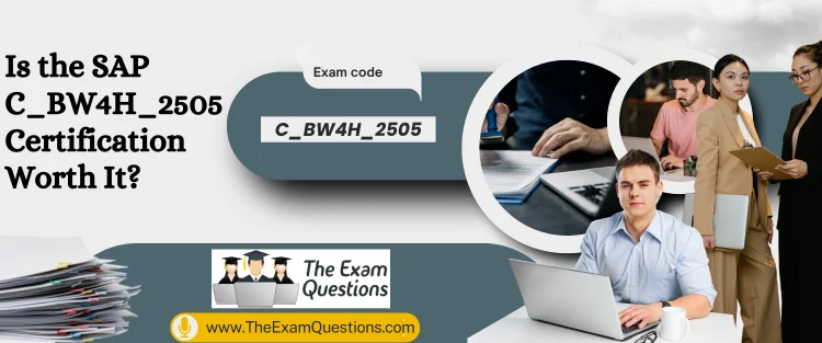 Is the SAP C_BW4H_2505 Certification Worth It? Unveiling the Real Value for Data Engineers