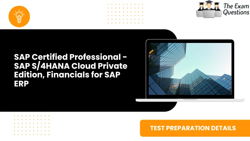 SAP Certified Professional - SAP S/4HANA Cloud Private Edition, Financials for SAP ERP