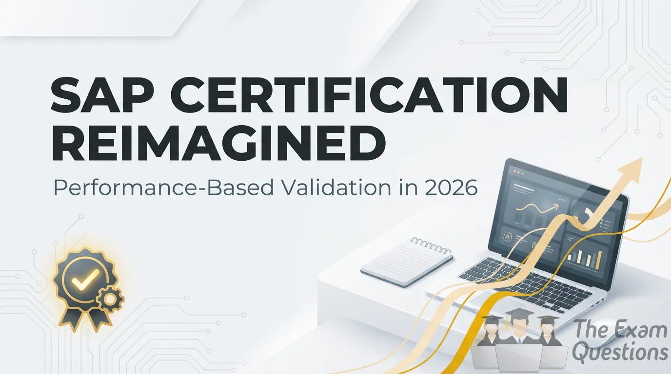 SAP Certification Reimagined: How Performance-Based Exams Are Changing Professional Validation [2026 Guide]