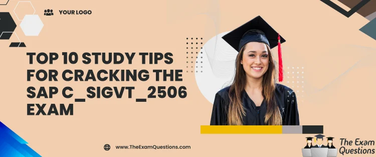 Top 10 Study Tips for Cracking the SAP C_SIGVT_2506 Exam