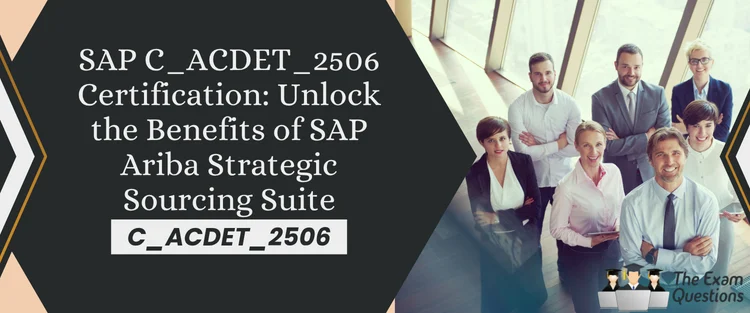 SAP C_ACDET_2506 Certification: Unlock the Benefits of SAP Ariba Strategic Sourcing Suite