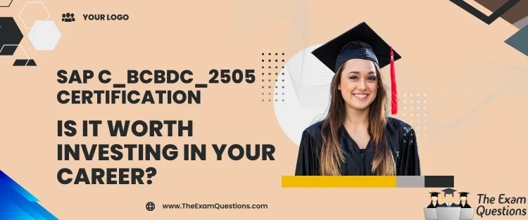 SAP C_BCBDC_2505 Certification - Is It Worth Investing in Your Career?