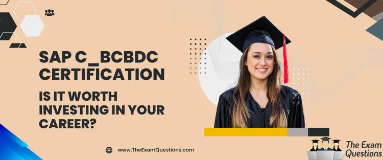 SAP C_BCBDC Certification - Is It Worth Investing in Your Career?